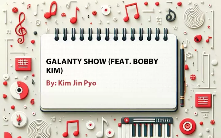Lirik lagu: Galanty Show (Feat. Bobby Kim) oleh Kim Jin Pyo :: Cari Lirik Lagu di WowKeren.com ?