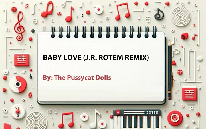 Lirik lagu: Baby Love (J.R. Rotem Remix) oleh The Pussycat Dolls :: Cari Lirik Lagu di WowKeren.com ?