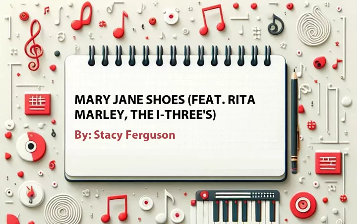 Lirik lagu: Mary Jane Shoes (Feat. Rita Marley, The I-Three's) oleh Stacy Ferguson :: Cari Lirik Lagu di WowKeren.com ?