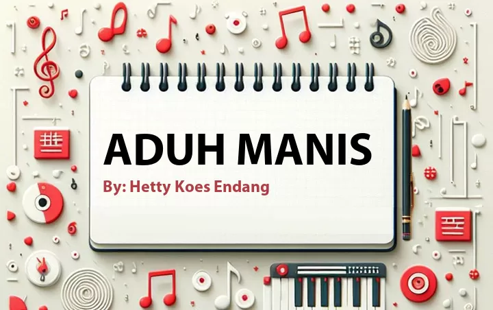 Lirik lagu: Aduh Manis oleh Hetty Koes Endang :: Cari Lirik Lagu di WowKeren.com ?