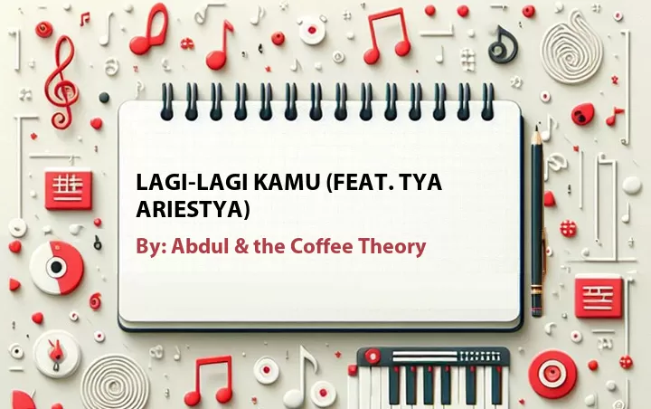 Lirik lagu: Lagi-lagi Kamu (Feat. Tya Ariestya) oleh Abdul & the Coffee Theory :: Cari Lirik Lagu di WowKeren.com ?