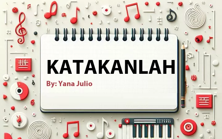 Lirik lagu: Katakanlah oleh Yana Julio :: Cari Lirik Lagu di WowKeren.com ?