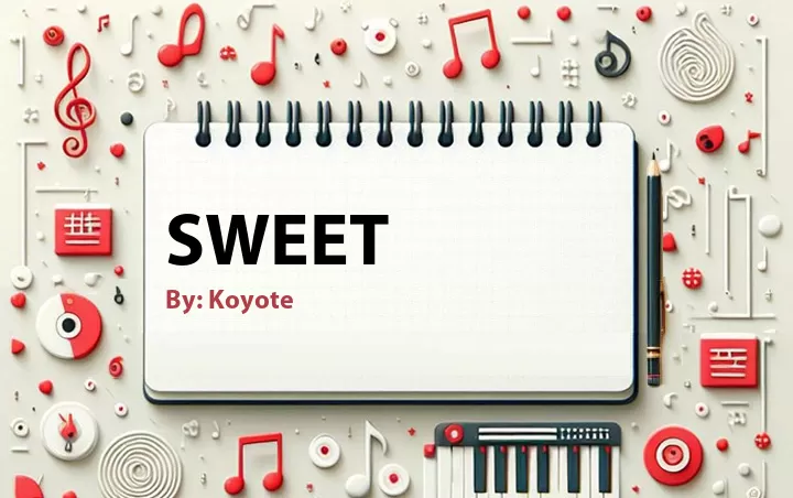 Lirik lagu: Sweet oleh Koyote :: Cari Lirik Lagu di WowKeren.com ?