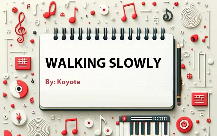 Lirik lagu: Walking Slowly oleh Koyote :: Cari Lirik Lagu di WowKeren.com ?