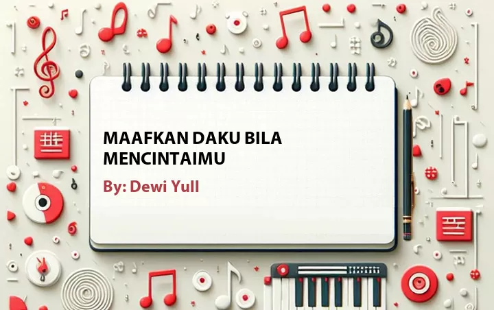 Lirik lagu: Maafkan Daku Bila Mencintaimu oleh Dewi Yull :: Cari Lirik Lagu di WowKeren.com ?