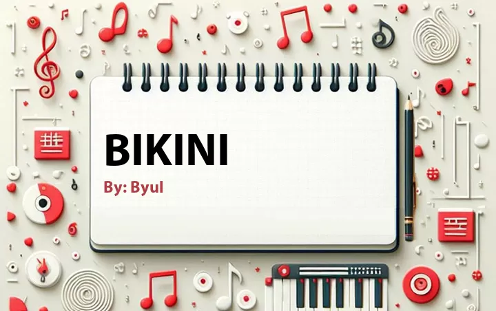 Lirik lagu: Bikini oleh Byul :: Cari Lirik Lagu di WowKeren.com ?
