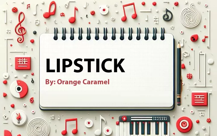 Lirik lagu: Lipstick oleh Orange Caramel :: Cari Lirik Lagu di WowKeren.com ?