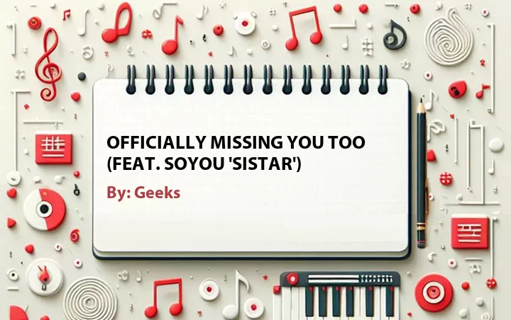 Lirik lagu: Officially Missing You Too (Feat. Soyou 'Sistar') oleh Geeks :: Cari Lirik Lagu di WowKeren.com ?