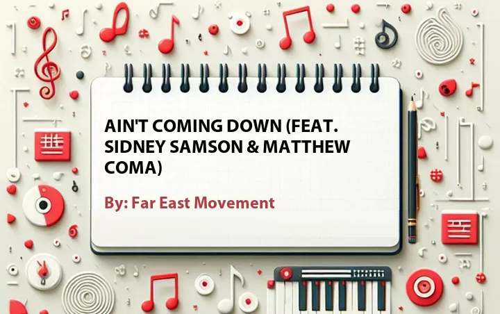 Lirik lagu: Ain't Coming Down (Feat. Sidney Samson & Matthew Coma) oleh Far East Movement :: Cari Lirik Lagu di WowKeren.com ?