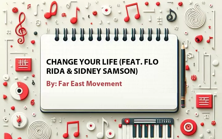 Lirik lagu: Change Your Life (Feat. Flo Rida & Sidney Samson) oleh Far East Movement :: Cari Lirik Lagu di WowKeren.com ?