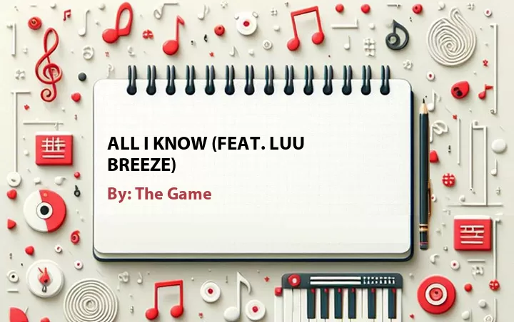 Lirik lagu: All I Know (Feat. Luu Breeze) oleh The Game :: Cari Lirik Lagu di WowKeren.com ?