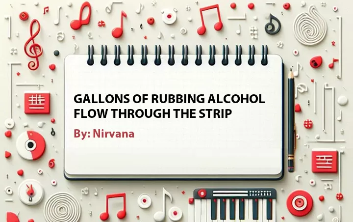 Lirik lagu: Gallons of Rubbing Alcohol Flow Through the Strip oleh Nirvana :: Cari Lirik Lagu di WowKeren.com ?