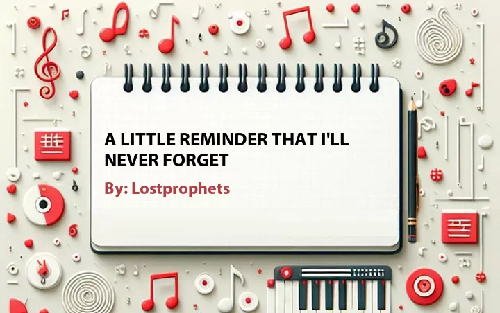 Lirik lagu: A Little Reminder That I'll Never Forget oleh Lostprophets :: Cari Lirik Lagu di WowKeren.com ?
