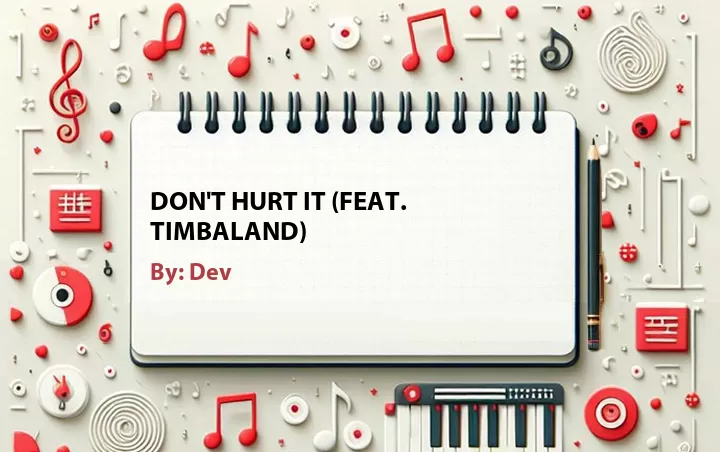 Lirik lagu: Don't Hurt It (Feat. Timbaland) oleh Dev :: Cari Lirik Lagu di WowKeren.com ?