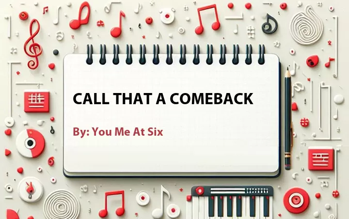 Lirik lagu: Call That a Comeback oleh You Me At Six :: Cari Lirik Lagu di WowKeren.com ?