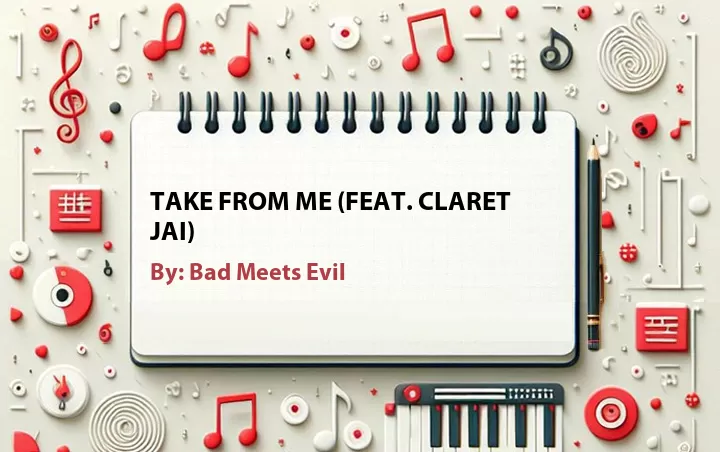 Lirik lagu: Take From Me (Feat. Claret Jai) oleh Bad Meets Evil :: Cari Lirik Lagu di WowKeren.com ?
