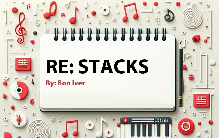 Lirik lagu: re: Stacks oleh Bon Iver :: Cari Lirik Lagu di WowKeren.com ?
