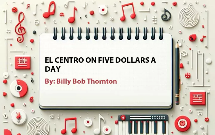 Lirik lagu: El Centro on Five Dollars a Day oleh Billy Bob Thornton :: Cari Lirik Lagu di WowKeren.com ?