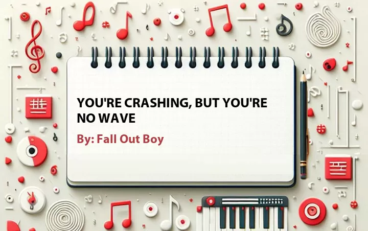 Lirik lagu: You're Crashing, But You're No Wave oleh Fall Out Boy :: Cari Lirik Lagu di WowKeren.com ?