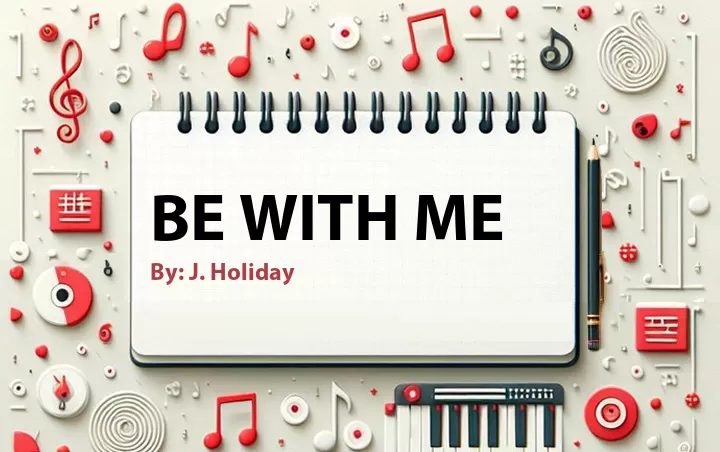 Lirik lagu: Be With Me oleh J. Holiday :: Cari Lirik Lagu di WowKeren.com ?