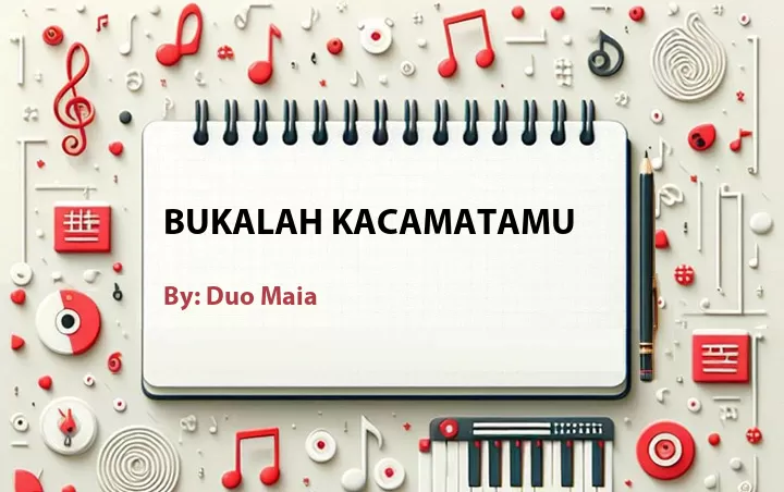 Lirik lagu: Bukalah Kacamatamu oleh Duo Maia :: Cari Lirik Lagu di WowKeren.com ?