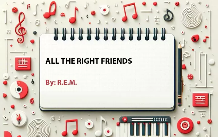 Lirik lagu: All the Right Friends oleh R.E.M. :: Cari Lirik Lagu di WowKeren.com ?