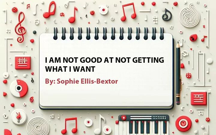 Lirik lagu: I Am Not Good At Not Getting What I Want oleh Sophie Ellis-Bextor :: Cari Lirik Lagu di WowKeren.com ?