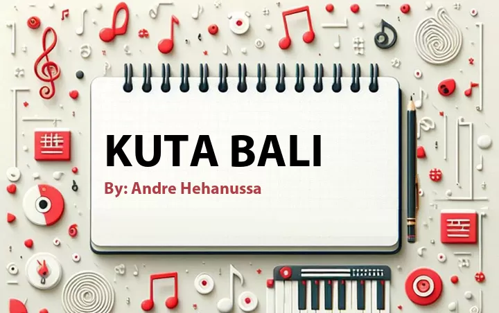 Lirik lagu: Kuta Bali oleh Andre Hehanussa :: Cari Lirik Lagu di WowKeren.com ?