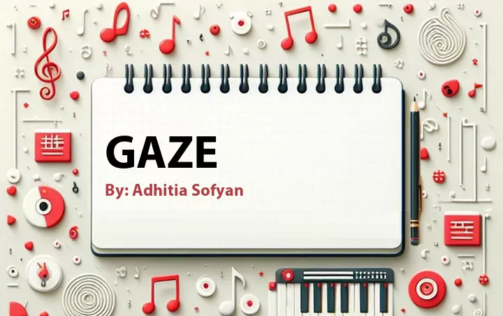 Lirik lagu: Gaze oleh Adhitia Sofyan :: Cari Lirik Lagu di WowKeren.com ?