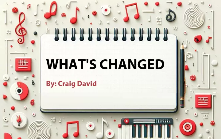 Lirik lagu: What's Changed oleh Craig David :: Cari Lirik Lagu di WowKeren.com ?