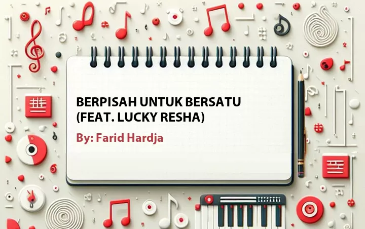 Lirik lagu: Berpisah Untuk Bersatu (Feat. Lucky Resha) oleh Farid Hardja :: Cari Lirik Lagu di WowKeren.com ?