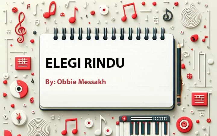Lirik lagu: Elegi Rindu oleh Obbie Messakh :: Cari Lirik Lagu di WowKeren.com ?