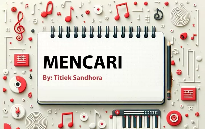 Lirik lagu: Mencari oleh Titiek Sandhora :: Cari Lirik Lagu di WowKeren.com ?