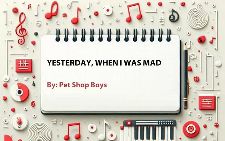 Lirik lagu: Yesterday, When I Was Mad oleh Pet Shop Boys :: Cari Lirik Lagu di WowKeren.com ?