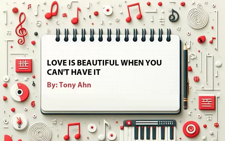Lirik lagu: Love Is Beautiful When You Can't Have It oleh Tony Ahn :: Cari Lirik Lagu di WowKeren.com ?