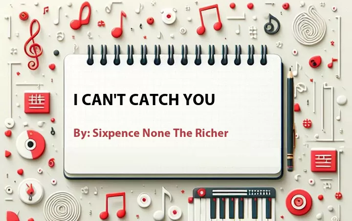 Lirik lagu: I Can't Catch You oleh Sixpence None The Richer :: Cari Lirik Lagu di WowKeren.com ?