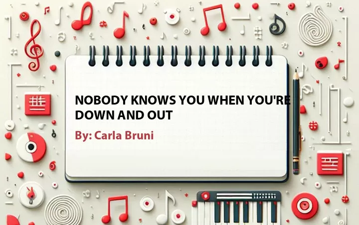 Lirik lagu: Nobody Knows You When You're Down and Out oleh Carla Bruni :: Cari Lirik Lagu di WowKeren.com ?