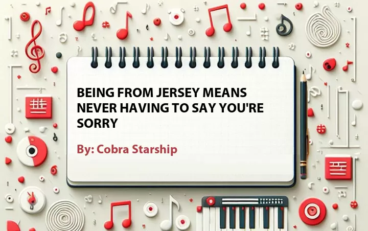 Lirik lagu: Being from Jersey Means Never Having to Say You're Sorry oleh Cobra Starship :: Cari Lirik Lagu di WowKeren.com ?