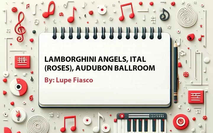 Lirik lagu: Lamborghini Angels, ITAL (Roses), Audubon Ballroom oleh Lupe Fiasco :: Cari Lirik Lagu di WowKeren.com ?