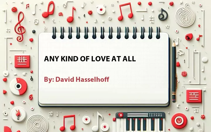 Lirik lagu: Any Kind of Love at All oleh David Hasselhoff :: Cari Lirik Lagu di WowKeren.com ?