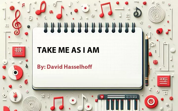 Lirik lagu: Take Me as I Am oleh David Hasselhoff :: Cari Lirik Lagu di WowKeren.com ?