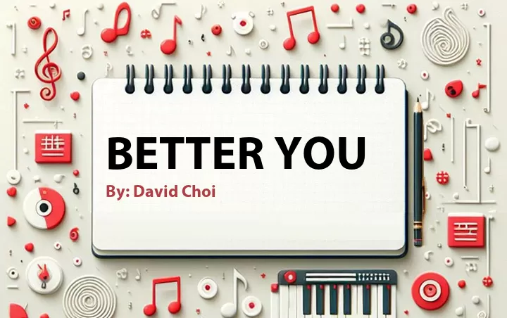 Lirik lagu: Better You oleh David Choi :: Cari Lirik Lagu di WowKeren.com ?