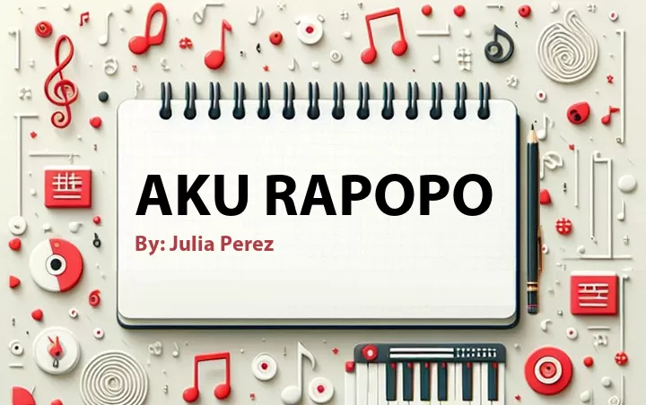 Lirik lagu: Aku Rapopo oleh Julia Perez :: Cari Lirik Lagu di WowKeren.com ?
