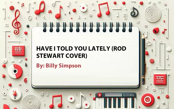 Lirik lagu: Have I Told You Lately (Rod Stewart Cover) oleh Billy Simpson :: Cari Lirik Lagu di WowKeren.com ?