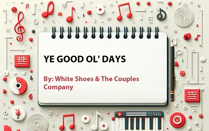 Lirik lagu: Ye Good Ol' Days oleh White Shoes & The Couples Company :: Cari Lirik Lagu di WowKeren.com ?