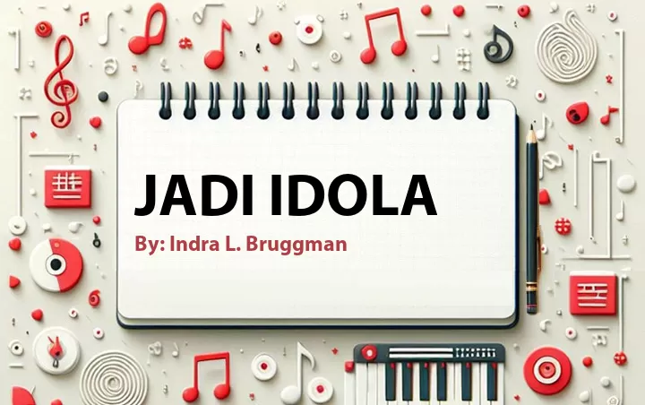 Lirik lagu: Jadi Idola oleh Indra L. Bruggman :: Cari Lirik Lagu di WowKeren.com ?