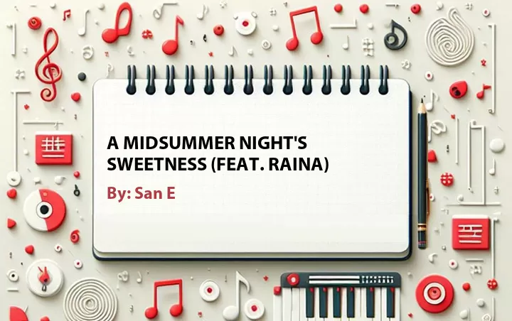 Lirik lagu: A Midsummer Night's Sweetness (Feat. Raina) oleh San E :: Cari Lirik Lagu di WowKeren.com ?