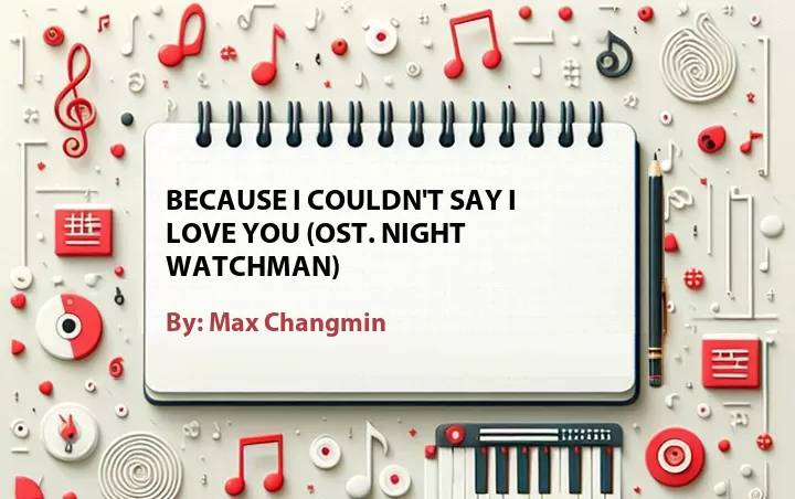 Lirik lagu: Because I Couldn't Say I Love You (OST. Night Watchman) oleh Max Changmin :: Cari Lirik Lagu di WowKeren.com ?