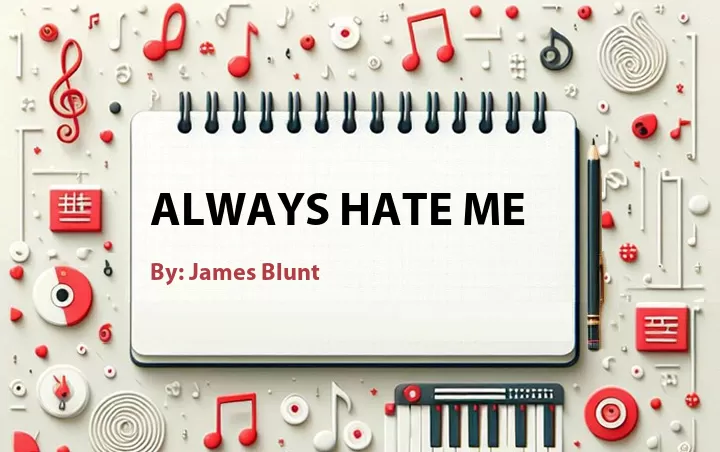 Lirik lagu: Always Hate Me oleh James Blunt :: Cari Lirik Lagu di WowKeren.com ?
