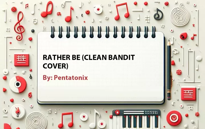 Lirik lagu: Rather Be (Clean Bandit Cover) oleh Pentatonix :: Cari Lirik Lagu di WowKeren.com ?